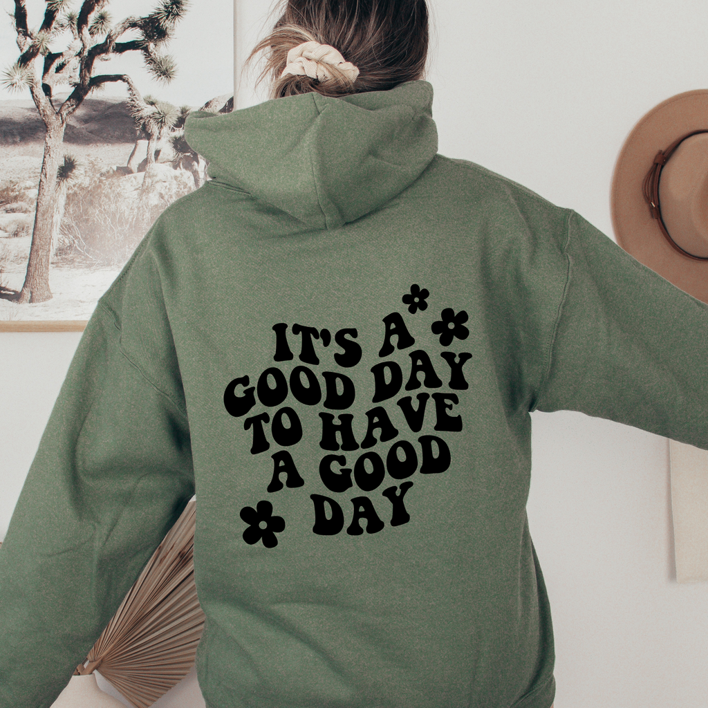 ITS A GOOD DAY TO HAVE A GOOD DAY HOODIE